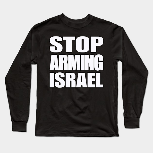 STOP ARMING ISRAEL - White - Front Long Sleeve T-Shirt by SubversiveWare